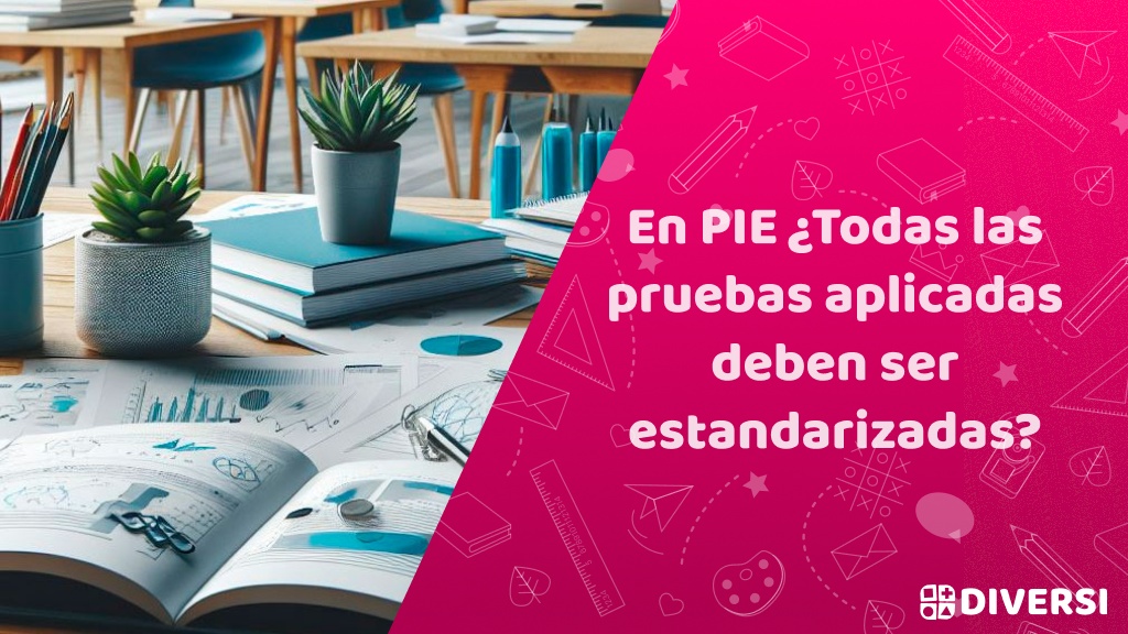En PIE ¿Todas las pruebas aplicadas deben ser estandarizadas?