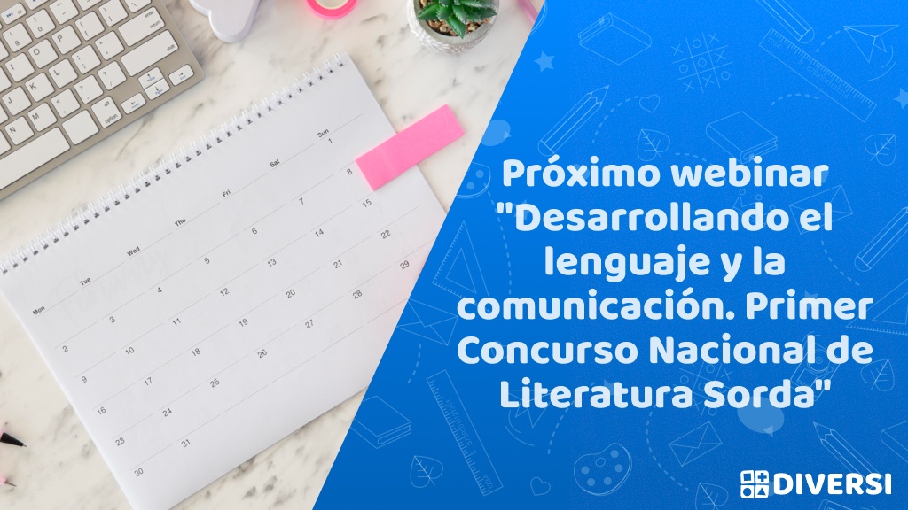 Próximo webinar “Desarrollando el lenguaje y la comunicación. Primer Concurso Nacional de Literatura Sorda”