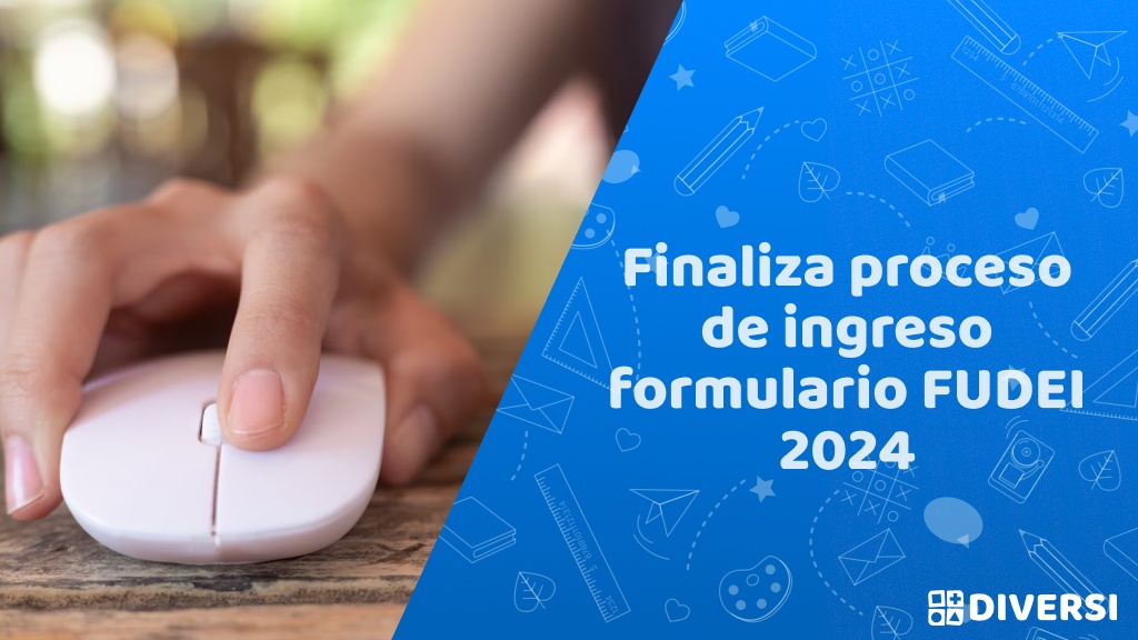 Finaliza proceso de ingreso formulario FUDEI 2024