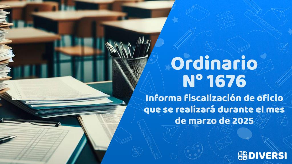 Ord. N°1676 – Informa fiscalización de oficio que se realizará durante el mes de marzo de 2025