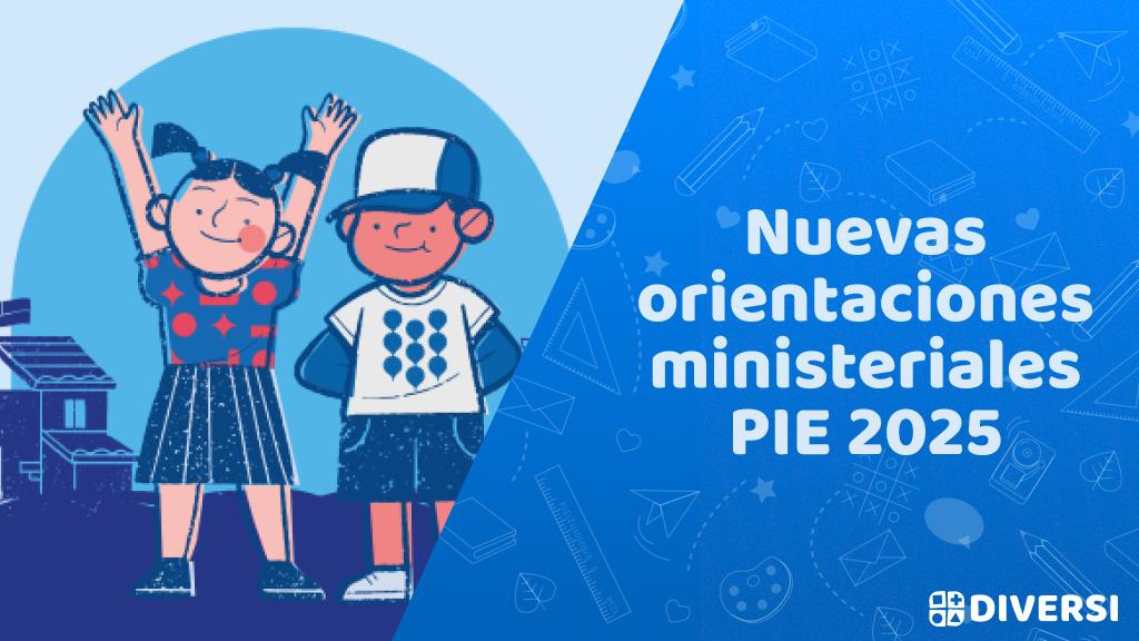 Nuevas orientaciones ministeriales PIE 2025