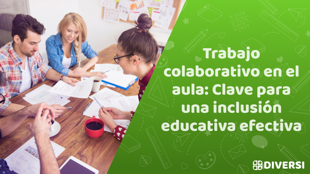 Trabajo colaborativo en el aula: Clave para una inclusión educativa efectiva