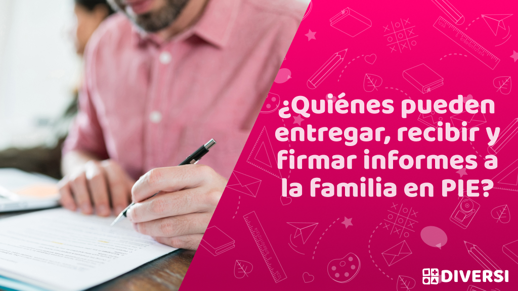 ¿Quiénes pueden entregar, recibir y firmar informes a la familia en PIE?